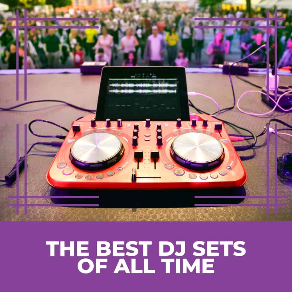 The Best DJ Sets of All Time