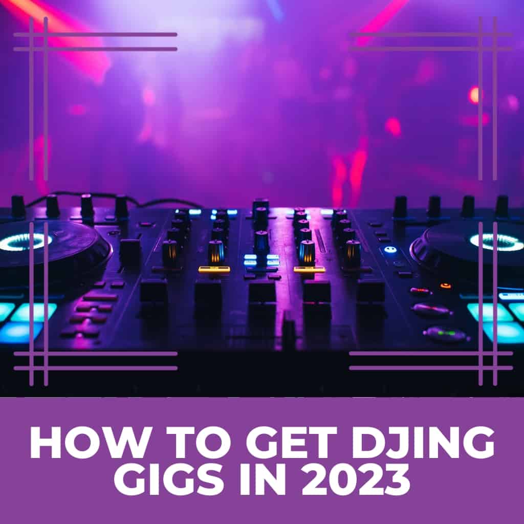 How to Get DJing Gigs in 2023
